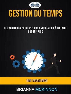 cover image of Gestion Du Temps--Les Meilleurs Principes Pour Vous Aider À En Faire Encore Plus (Time Management)